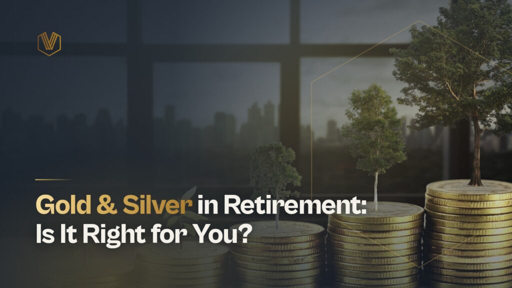 Gold & Silver in Retirement: Is It Right for You?