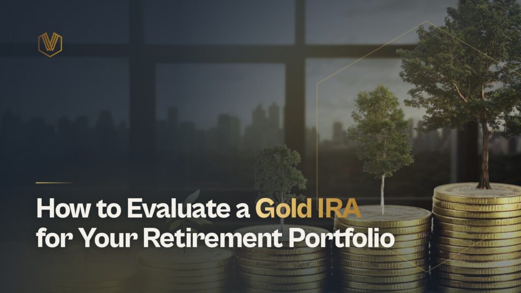 How to Evaluate a Gold IRA for Your Retirement Portfolio