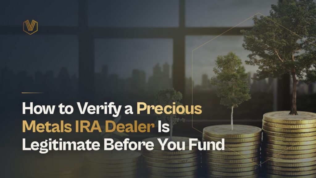 How to Verify a Precious Metals IRA Dealer Is Legitimate Before You Fund