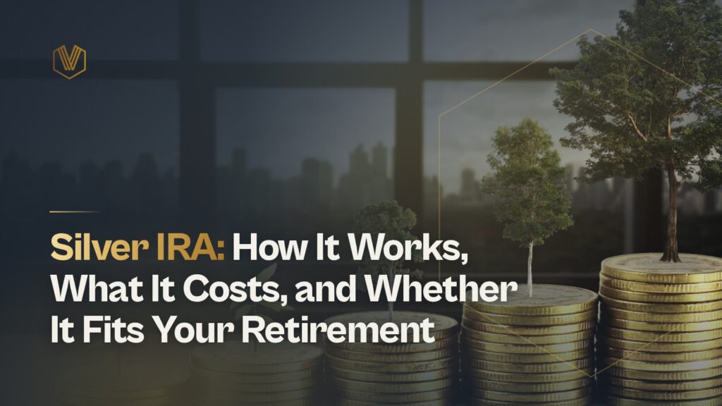 Silver IRA: How It Works, What It Costs, and Whether It Fits Your Retirement